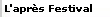 L'apr�s Festival